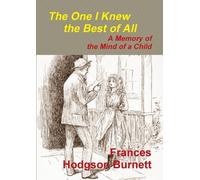 Frances Hodgson The One I Knew the Best of All - A Memory of the Min (Tascabile)