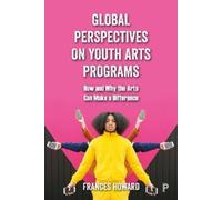 Frances Howard Global Perspectives on Youth Arts Programs (Tascabile)