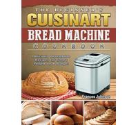 Frances Johnson The Beginner's Cuisinart Bread Machine Cookbo (Copertina rigida)