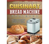 Frances Johnson The Beginner's Cuisinart Bread Machine Cookbook (Tascabile)