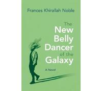 Frances Khirallah Noble The New Belly Dancer of the Galaxy (Tascabile)
