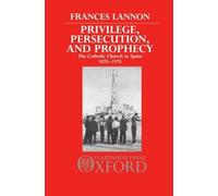 Frances Lannon Privilege, Persecution, and Prophecy (Copertina rigida)