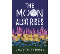 Frances M Thompson The Moon Also Rises (Tascabile) Sun, Moon & Stars