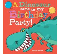 Frances Mackay A Dinosaur Came To My Birthday Party (Tascabile)