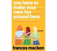 Frances Macken You Have to Make Your Own Fun Around Here (Tascabile)