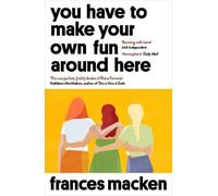 Frances Macken You Have to Make Your Own Fun Around Here (Tascabile)