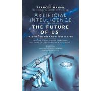 Frances Mahan Artificial Intelligence and the Future of Us (Tascabile)