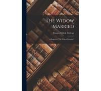 Frances Milton T The Widow Married; a Sequel to "The Widow B (Copertina rigida)