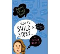 Frances O'Roark Do How to Build a Story . . . Or, the Big Wha (Copertina rigida)