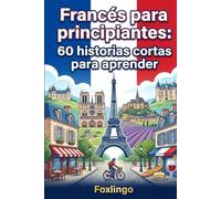 Francés para principiantes: 60 historias cortas para aprender