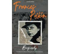 Frances Perkin Biography: The Mission to Rescue Refugees from Nazi Germany