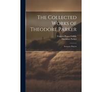 Frances Power Cobbe Theodore Par The Collected Works of Theodore Par (Tascabile)