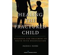 Frances S. Waters Healing the Fractured Child (Tascabile)