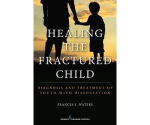 Frances S. Waters Healing the Fractured Child (Tascabile)