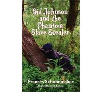 Frances Schoonmaker Sid Johnson and the Phantom Slave Stealer (Tascabile)