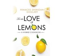 Frances Sheridan Goulart For the Love of Lemons: A Hybrid Cookbook (Tascabile)