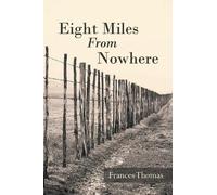 Frances Thomas Eight Miles From Nowhere (Tascabile)