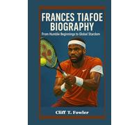 FRANCES TIAFOE BIOGRAPHY: From Humble Beginnings to Global Stardom
