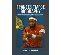 FRANCES TIAFOE BIOGRAPHY: From Humble Beginnings to Global Stardom
