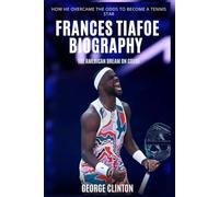 Frances Tiafoe Biography: The American Dream on Court - How He Overcame the Odds to Become a Tennis Star
