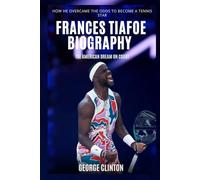 Frances Tiafoe Biography: The American Dream on Court - How He Overcame the Odds to Become a Tennis Star