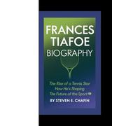 FRANCES TIAFOE BIOGRAPHY: The Rise of a Tennis Star, How He’s Shaping the Future of the Sport