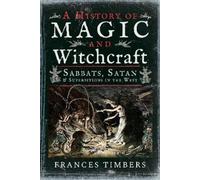 Frances Timbers A History of Magic and Witchcraft (Copertina rigida)