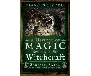 Frances Timbers A History of Magic and Witchcraft (Tascabile)