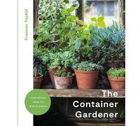 Frances Tophill The Container Gardener (Copertina rigida)
