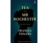 Frances Towers Tea with Mr. Rochester and Other Stories (Tascabile)
