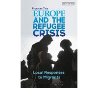 Frances Trix Europe and the Refugee Crisis (Tascabile)