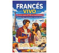 Francés vivo: El método completo A1-B2 para hispanohablantes: Gramatica clara, conversaciones y canciones educativas