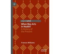 Frances Williams When Was Arts in Health? (Copertina rigida)