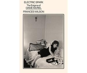 Frances Wilson Electric Spark: The Enigma of Dame Muriel (Copertina rigida)