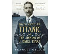 Frances Wilson-How to Survive the Titanic or The Sinking of Paperback BOOK NUOVO