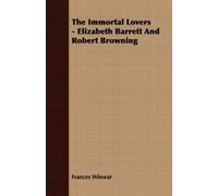 Frances Winwar The Immortal Lovers - Elizabeth Barrett And Robert Br (Tascabile)