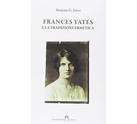 Libri Jones Marjorie G. - Frances Yates E La Tradizione Ermetica