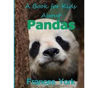 A Book For Kids About Pandas: The Giant Panda Bear by York, Frances