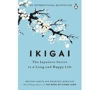 Ikigai: The Japanese Secret to a Long and Happy Life by Hector Garcia