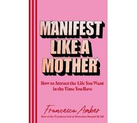 Francesca Amber Manifest Like a Mother (Copertina rigida) (PRESALE 04/09/2025)
