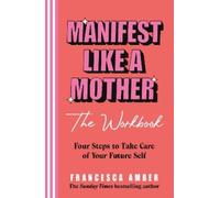Francesca Amber Manifest Like a Mother - The Workbook (Tascabile)