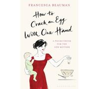 Francesca Beauman How to Crack an Egg with One Hand (Copertina rigida)