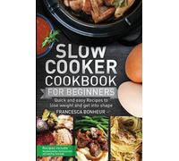 Francesca Bonheur Slow cooker Cookbook for beginners (Tascabile)
