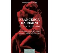 Francesca Da Rimini. Storia di un mito. Letteratura, teatro, arti visive e...