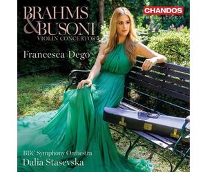 Francesca Dego / Bbc Symphony Orchestra / Stasevka - Brahms, Busoni: Violin C...