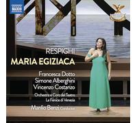 Francesca Dotto; Simone Alberghini; Vincenzo Costanzo; Michele Galbiati; Luigi Morassi; Ilaria Vanacore; William Corro; Roberta Paroletti; Orchestra e Coro del Teatro la Fenice; Alfonso Caiani; Manlio Benzi - Ottorino Respighi: Maria Egiziaca