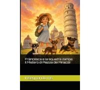 Francesca e la squadra zampa: Il Mistero di Piazza dei Miracoli: 1