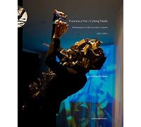 Francesca Fini / Cyborg Fatale. Performance e video tra reale e virtuale