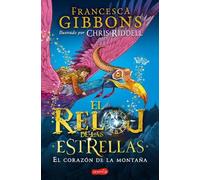 Francesca Gibbon El Reloj de Las Estrellas. El Corazón de la Montañ (Tascabile)
