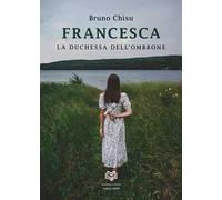 Francesca. La duchessa dell'ombrone